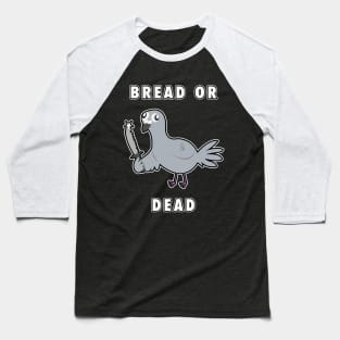 Bread or DEAD! Baseball T-Shirt